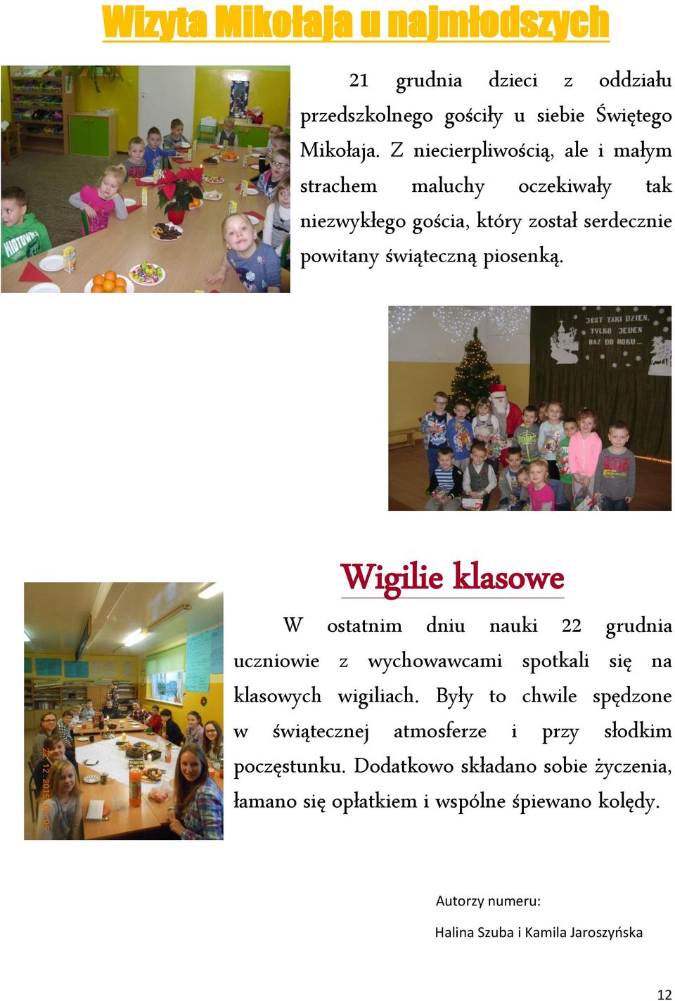 Wigilie klasowe W ostatnim dniu nauki 22 grudnia uczniowie z wychowawcami spotkali się na klasowych wigiliach.