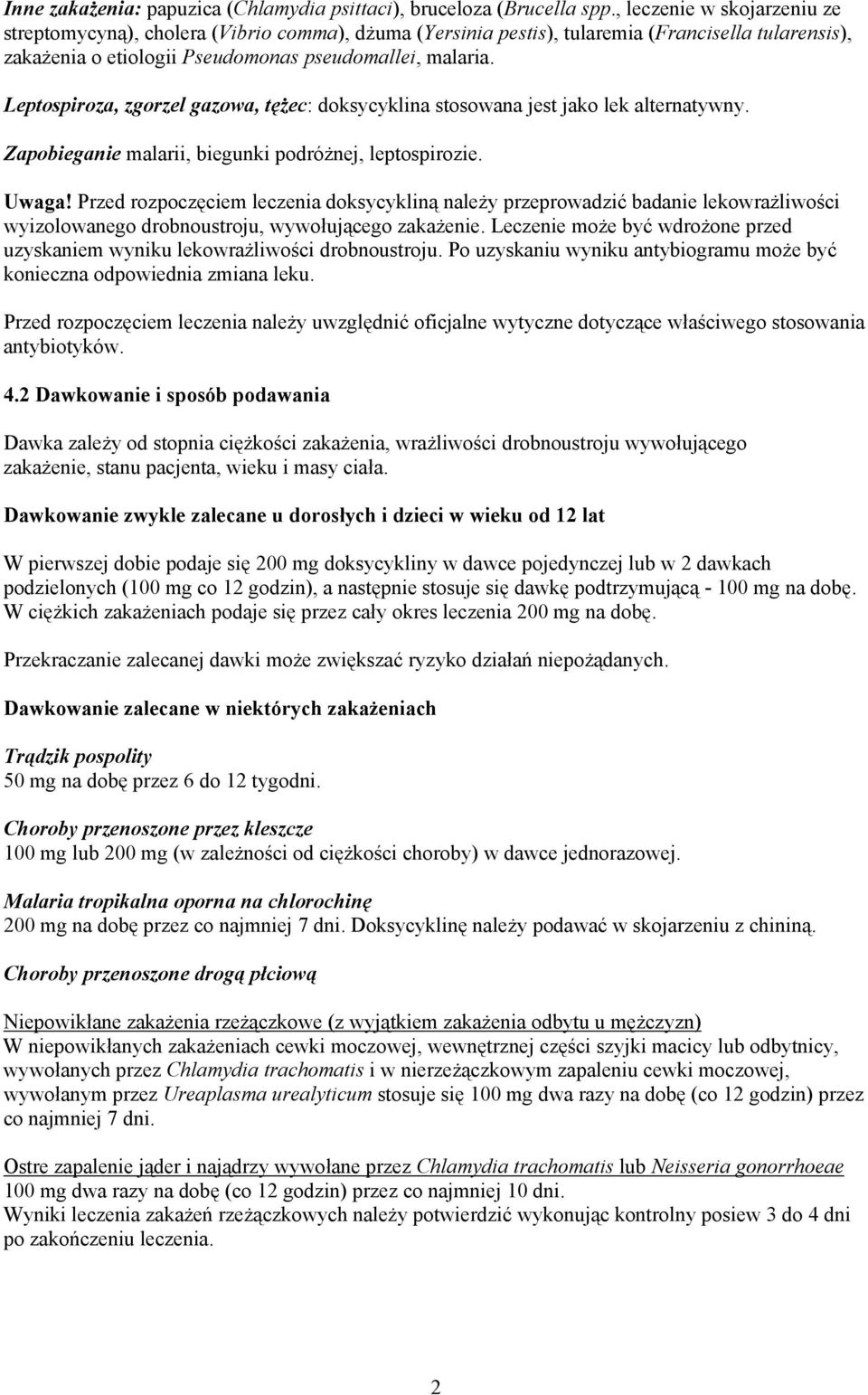 Leptospiroza, zgorzel gazowa, tężec: doksycyklina stosowana jest jako lek alternatywny. Zapobieganie malarii, biegunki podróżnej, leptospirozie. Uwaga!