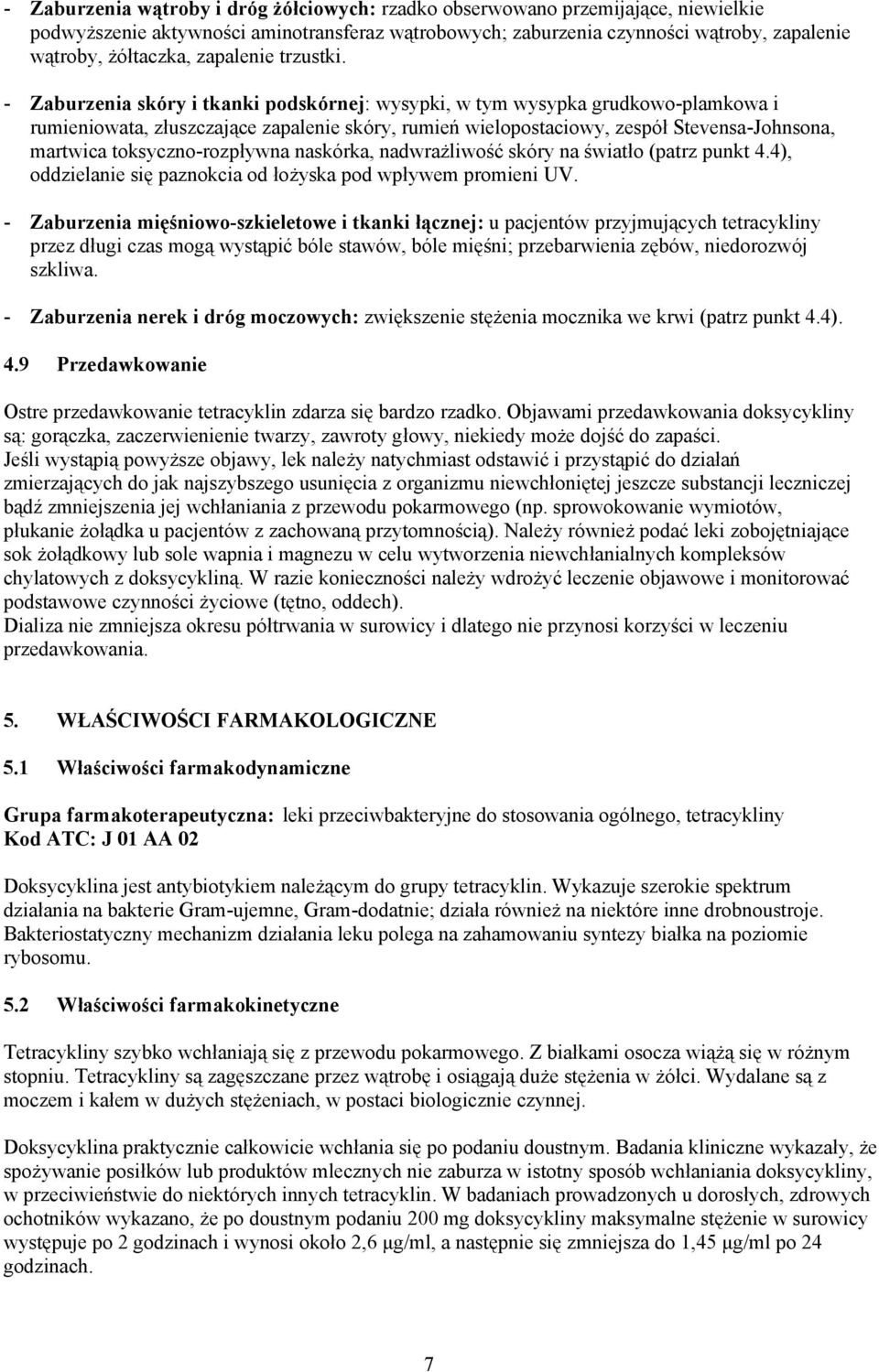 - Zaburzenia skóry i tkanki podskórnej: wysypki, w tym wysypka grudkowo-plamkowa i rumieniowata, złuszczające zapalenie skóry, rumień wielopostaciowy, zespół Stevensa-Johnsona, martwica