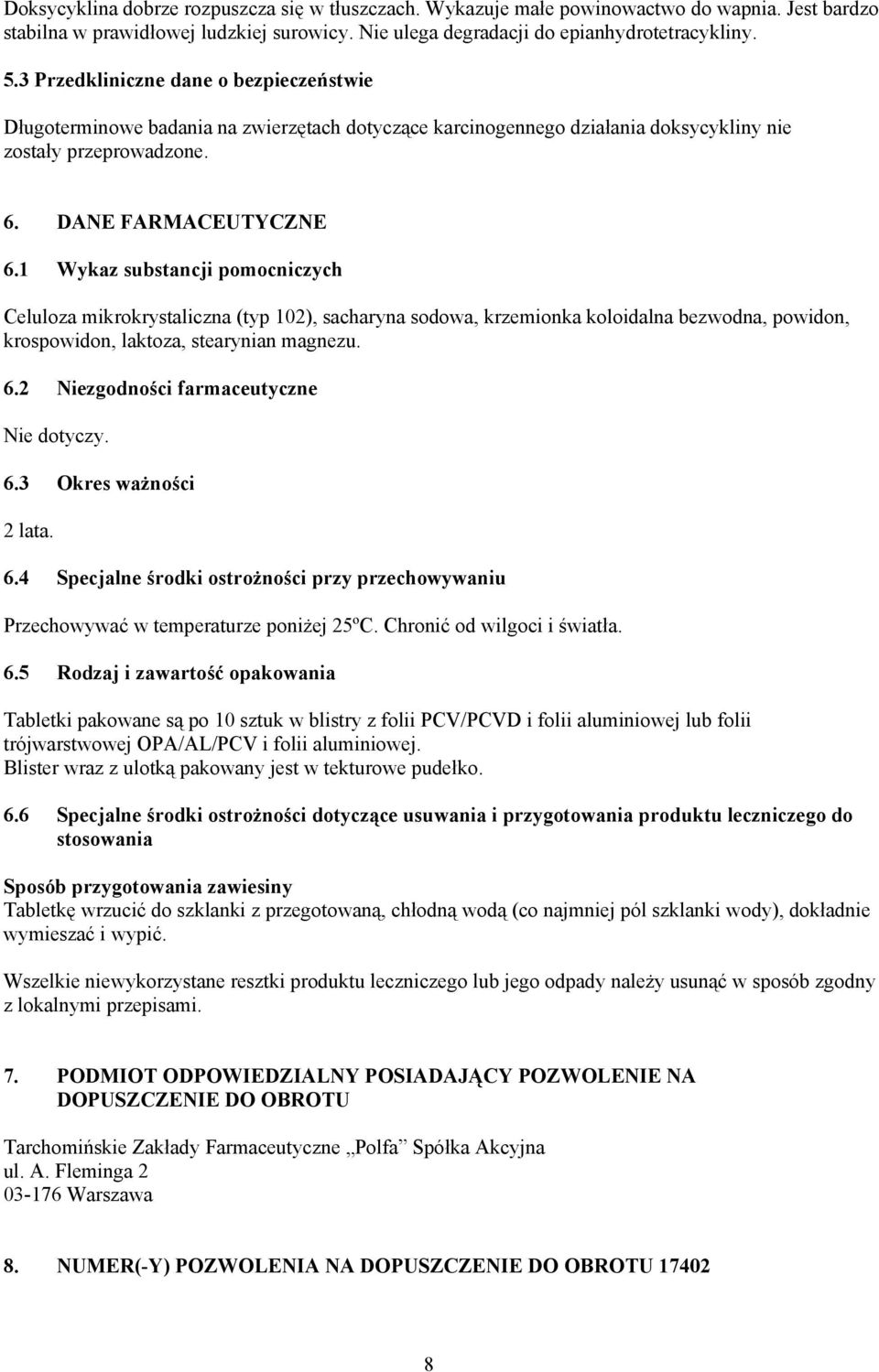 1 Wykaz substancji pomocniczych Celuloza mikrokrystaliczna (typ 102), sacharyna sodowa, krzemionka koloidalna bezwodna, powidon, krospowidon, laktoza, stearynian magnezu. 6.