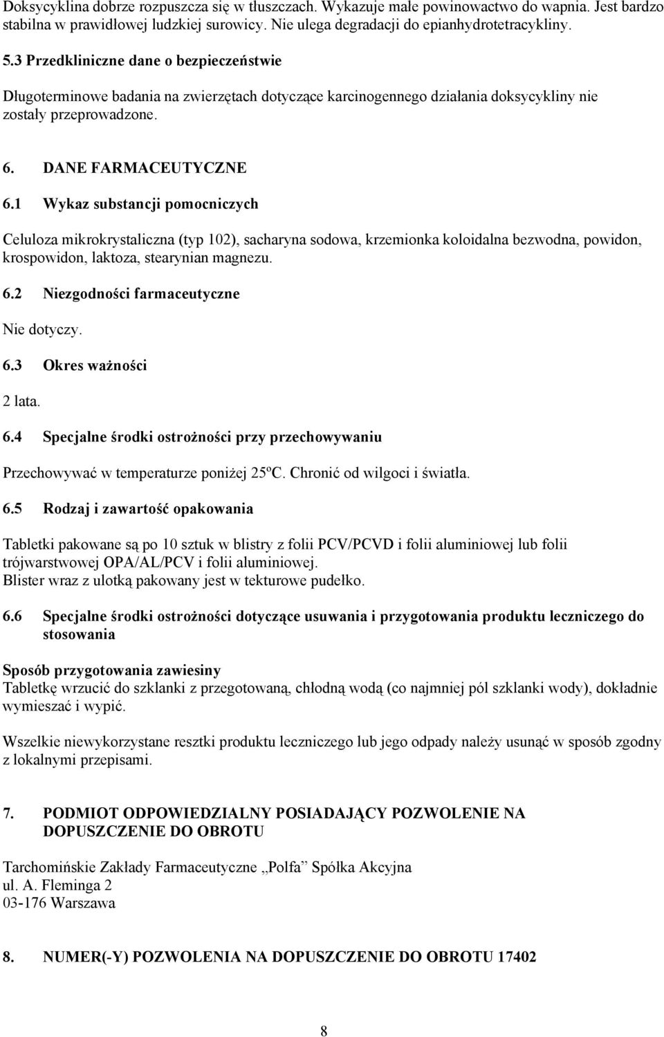 1 Wykaz substancji pomocniczych Celuloza mikrokrystaliczna (typ 102), sacharyna sodowa, krzemionka koloidalna bezwodna, powidon, krospowidon, laktoza, stearynian magnezu. 6.