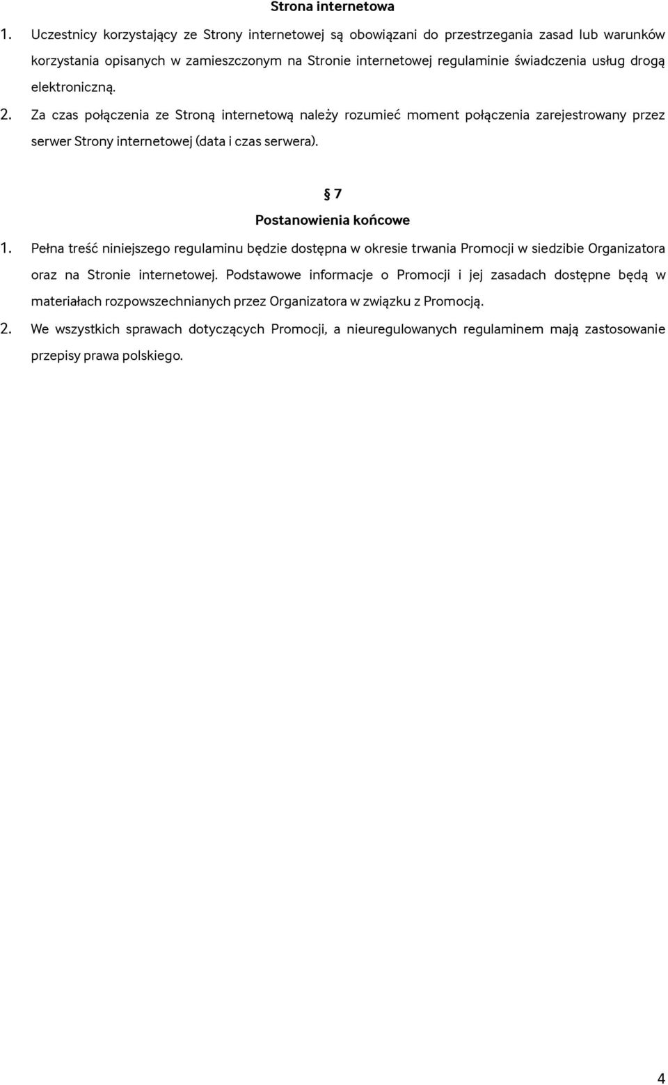 elektroniczną. 2. Za czas połączenia ze Stroną internetową należy rozumieć moment połączenia zarejestrowany przez serwer Strony internetowej (data i czas serwera). 7 Postanowienia końcowe 1.