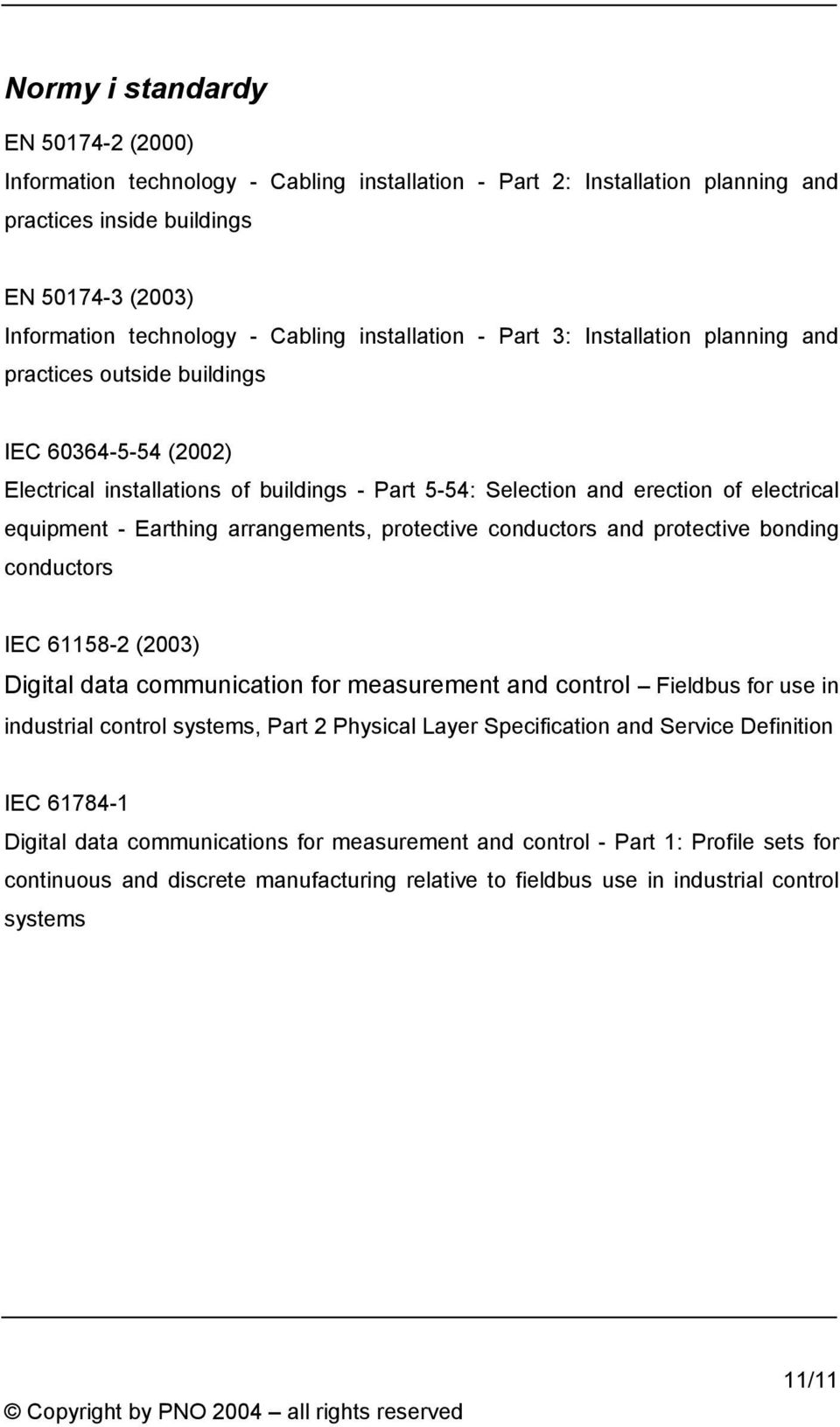 Earthing arrangements, protective conductors and protective bonding conductors IEC 61158-2 (2003) Digital data communication for measurement and control Fieldbus for use in industrial control