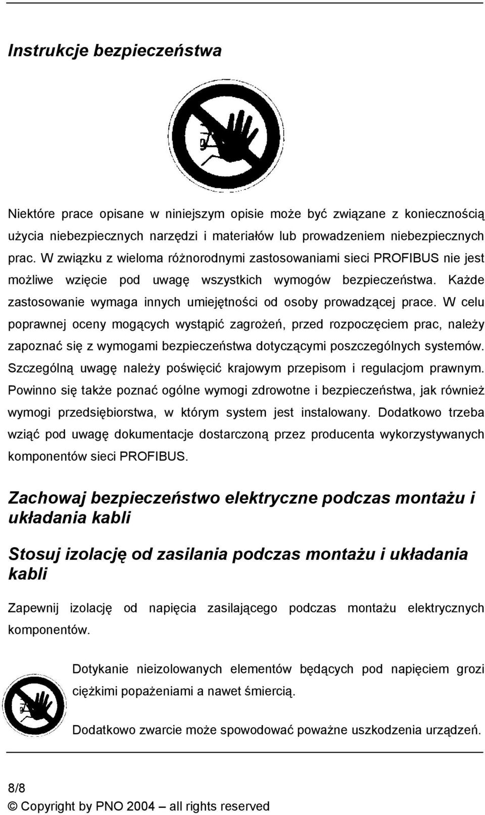 Każde zastosowanie wymaga innych umiejętności od osoby prowadzącej prace.