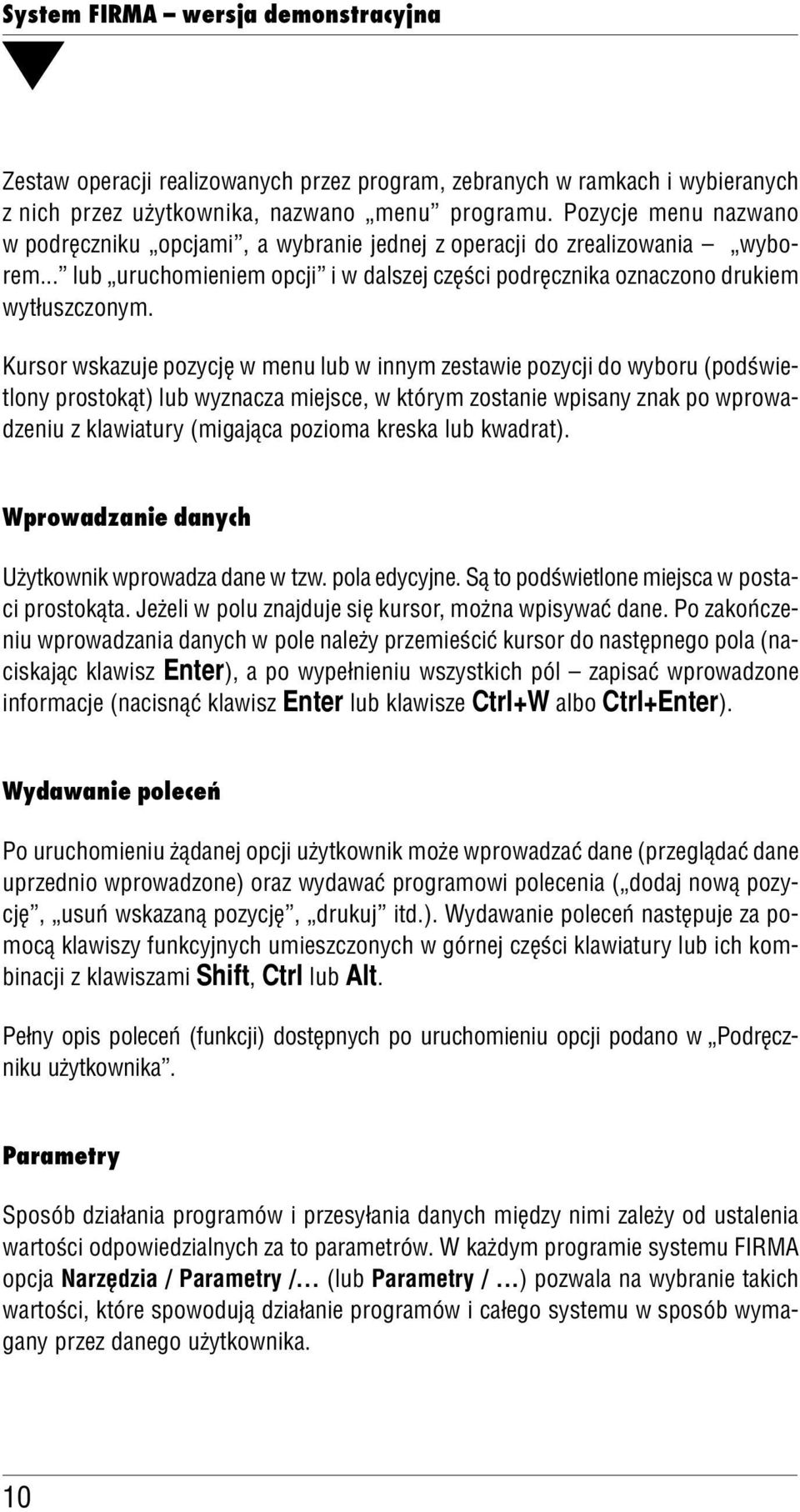 Kursor wskazuje pozycję w menu ub w innym zestawie pozycji do wyboru (podświe tony prostokąt) ub wyznacza miejsce, w którym zostanie wpisany znak po wprowa dzeniu z kawiatury (migająca pozioma kreska