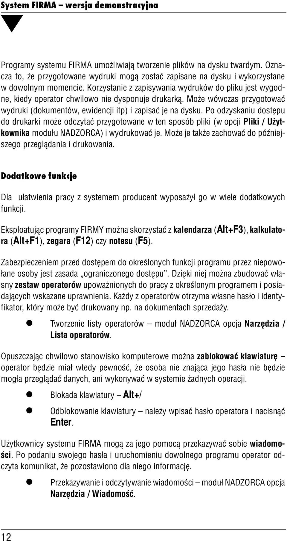 Po odzyskaniu dostępu do drukarki może odczytać przygotowane w ten sposób piki (w opcji Piki / Użyt kownika modułu NADZORCA) i wydrukować je.