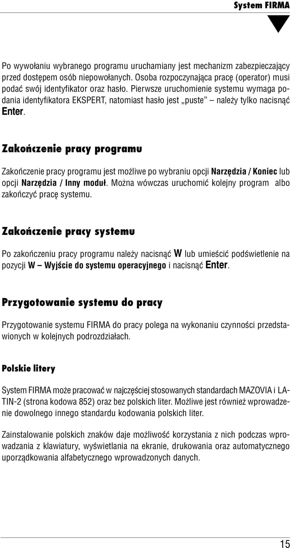 Pierwsze uruchomienie systemu wymaga po dania identyfikatora EKSPERT, natomiast hasło jest puste naeży tyko nacisnąć Enter.