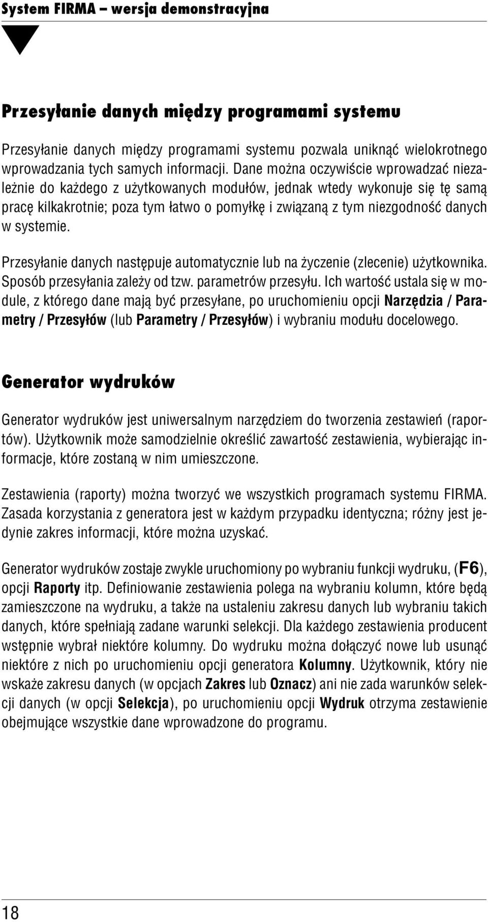 systemie. Przesyłanie danych następuje automatycznie ub na życzenie (zecenie) użytkownika. Sposób przesyłania zaeży od tzw. parametrów przesyłu.