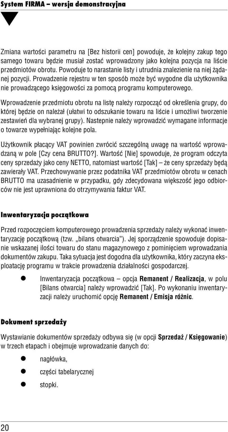 Prowadzenie rejestru w ten sposób może być wygodne da użytkownika nie prowadzącego księgowości za pomocą programu komputerowego.