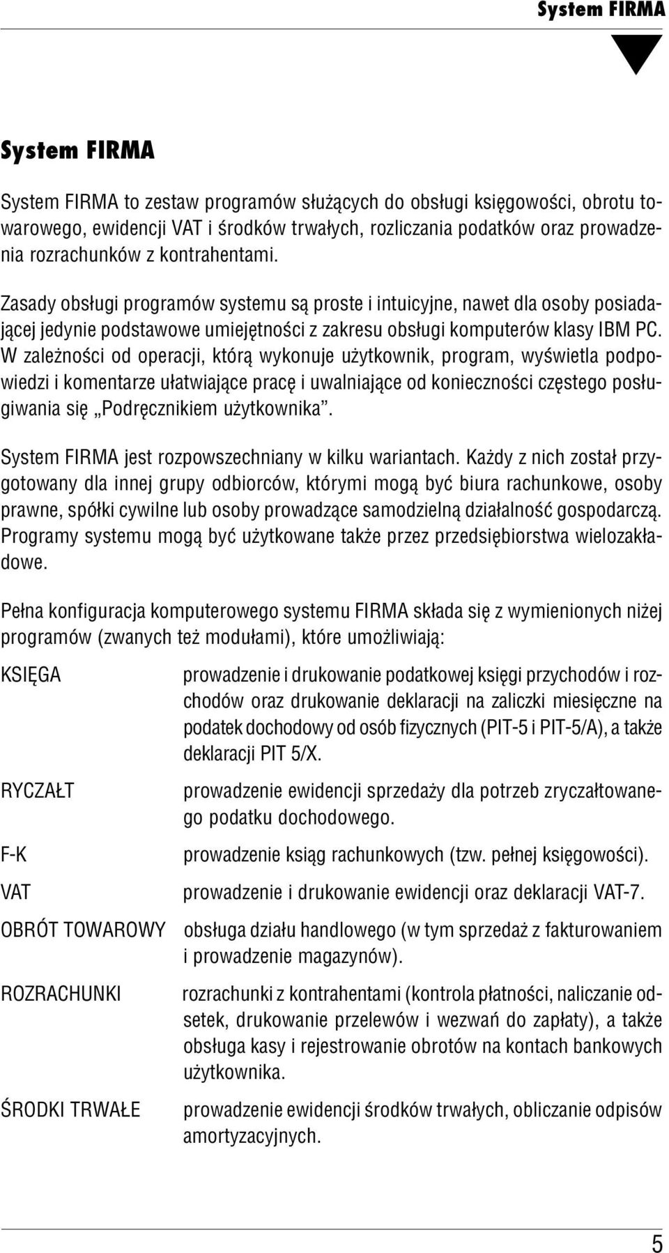 W zaeżności od operacji, którą wykonuje użytkownik, program, wyświeta podpo wiedzi i komentarze ułatwiające pracę i uwaniające od konieczności częstego posłu giwania się Podręcznikiem użytkownika.