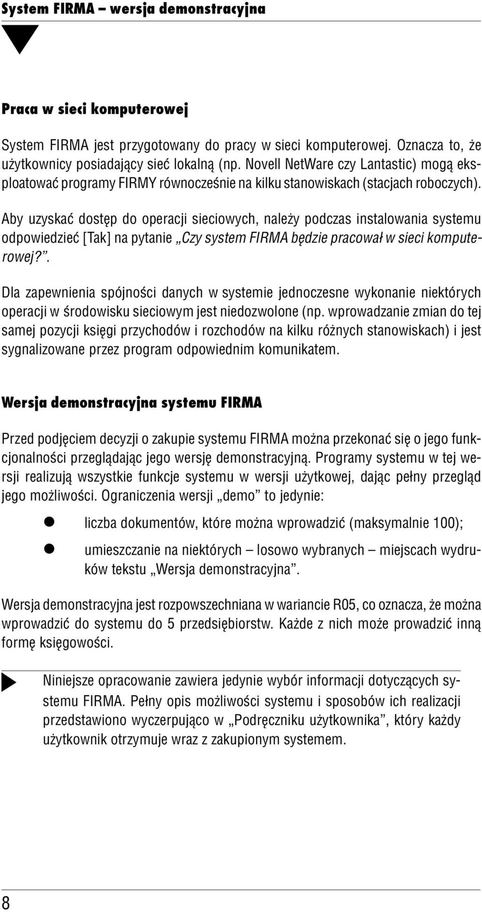 Aby uzyskać dostęp do operacji sieciowych, naeży podczas instaowania systemu odpowiedzieć [Tak] na pytanie Czy system FIRMA będzie pracował w sieci kompute rowej?