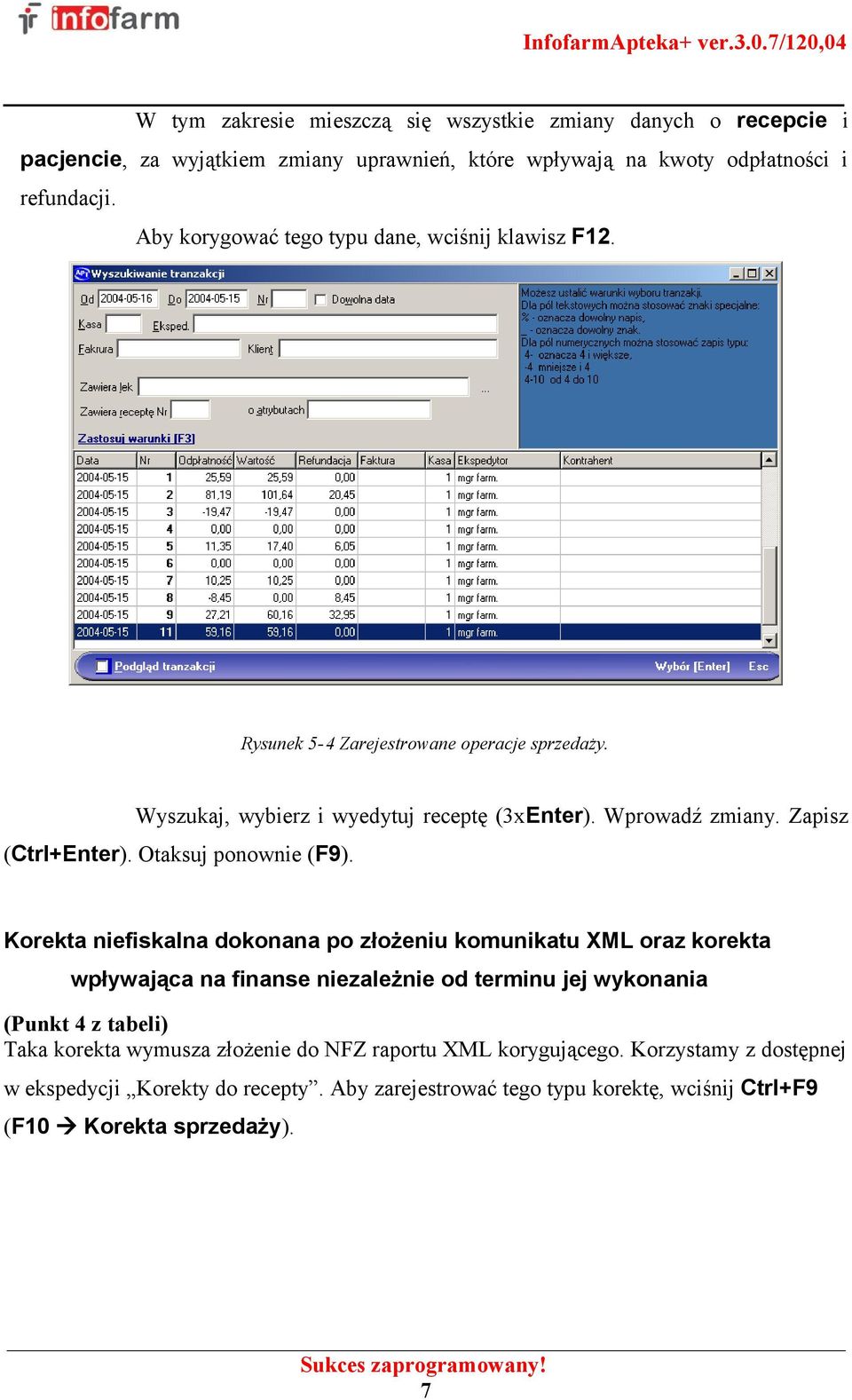 Zapisz (Ctrl+Enter). Otaksuj ponownie (F9).