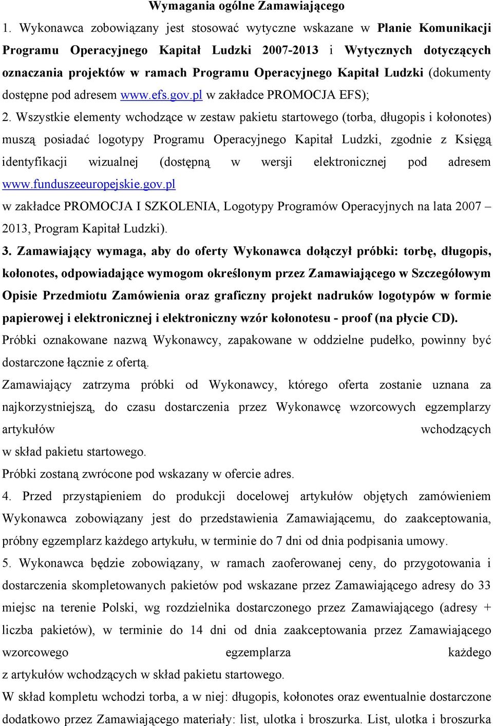 Kapitał Ludzki (dokumenty dostępne pod adresem www.efs.gov.pl w zakładce PROMOCJA EFS); 2.