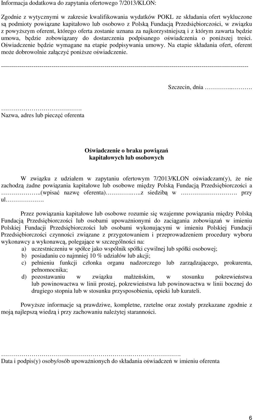 oświadczenia o poniŝszej treści. Oświadczenie będzie wymagane na etapie podpisywania umowy. Na etapie składania ofert, oferent moŝe dobrowolnie załączyć poniŝsze oświadczenie.