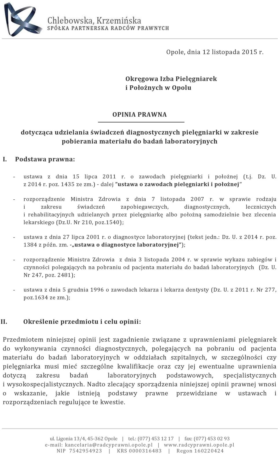 Podstawa prawna: - ustawa z dnia 15 lipca 2011 r. o zawodach pielęgniarki i położnej (t.j. Dz. U. z 2014 r. poz. 1435 ze zm.