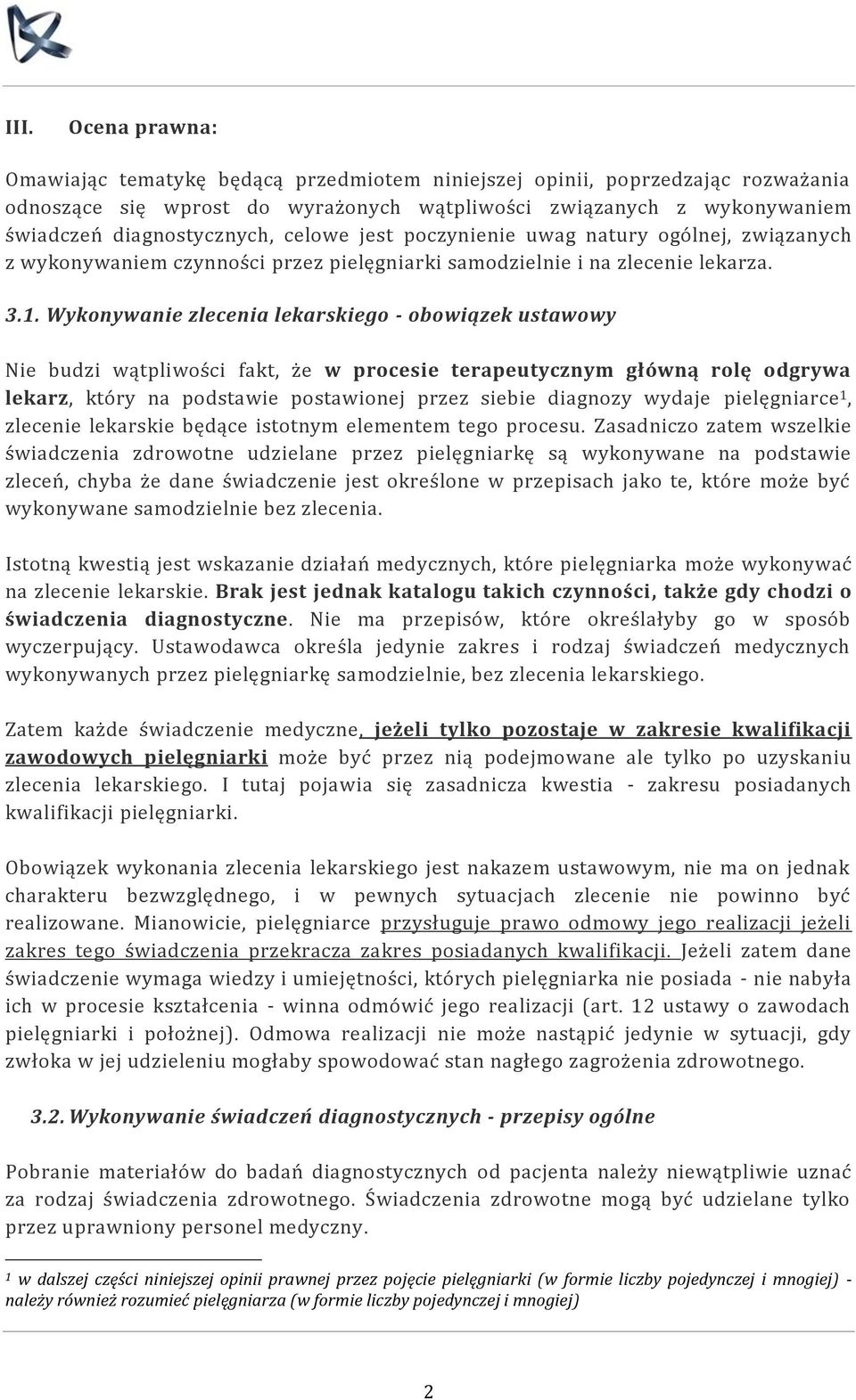 Wykonywanie zlecenia lekarskiego - obowiązek ustawowy Nie budzi wątpliwości fakt, że w procesie terapeutycznym główną rolę odgrywa lekarz, który na podstawie postawionej przez siebie diagnozy wydaje