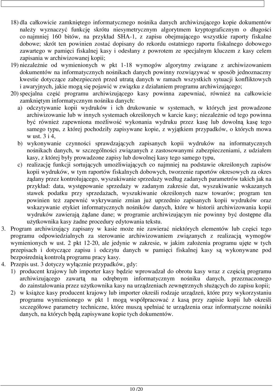 kasy i odesłany z powrotem ze specjalnym kluczem z kasy celem zapisania w archiwizowanej kopii; 19) niezależnie od wymienionych w pkt 1-18 wymogów algorytmy związane z archiwizowaniem dokumentów na