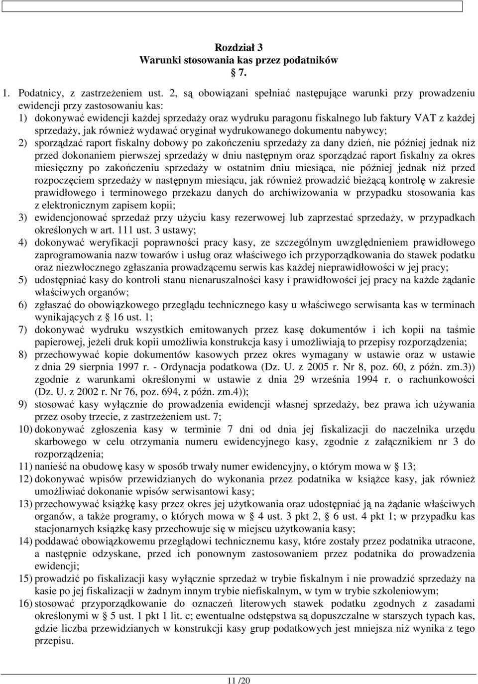 sprzedaży, jak również wydawać oryginał wydrukowanego dokumentu nabywcy; 2) sporządzać raport fiskalny dobowy po zakończeniu sprzedaży za dany dzień, nie później jednak niż przed dokonaniem pierwszej