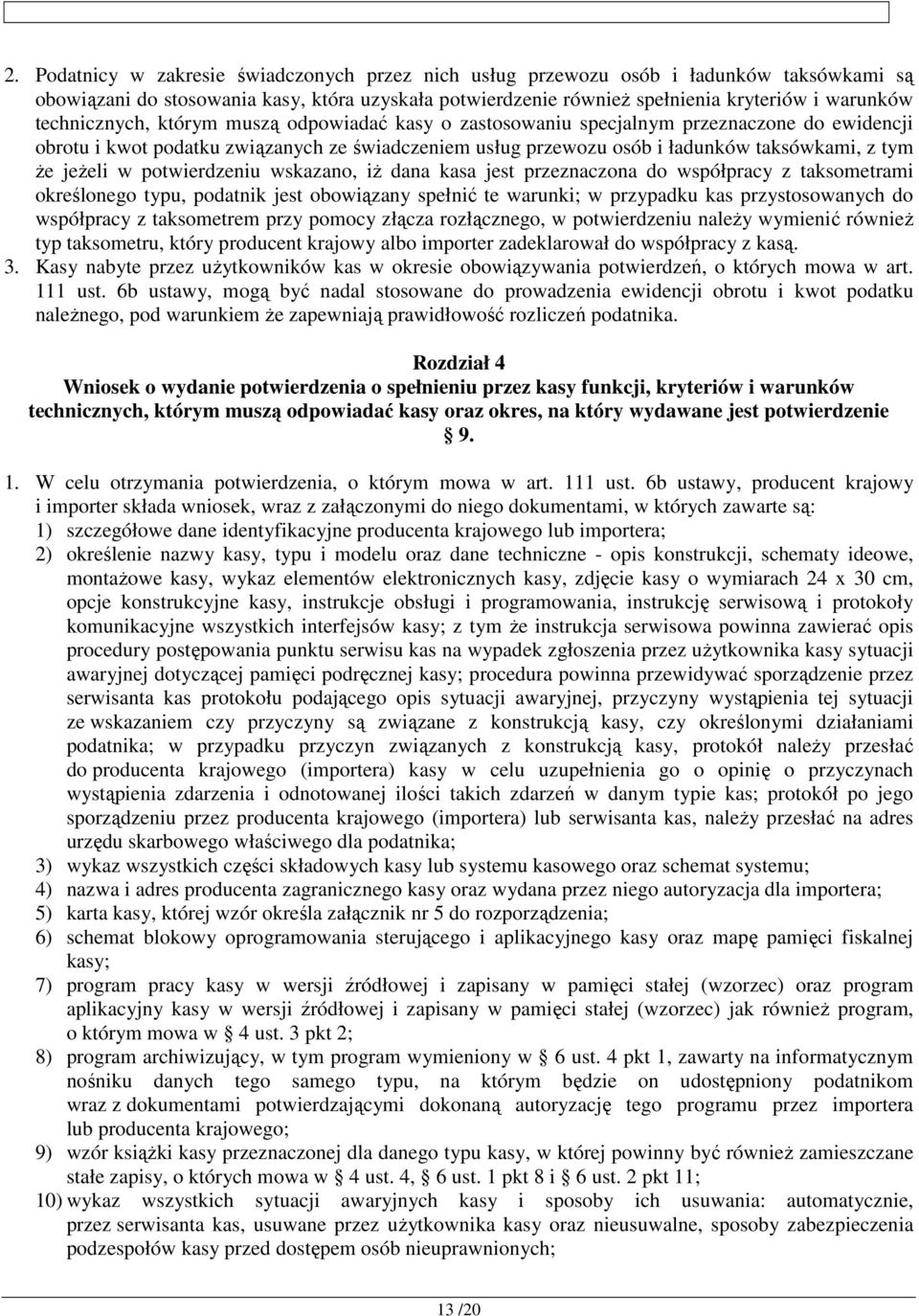 jeżeli w potwierdzeniu wskazano, iż dana kasa jest przeznaczona do współpracy z taksometrami określonego typu, podatnik jest obowiązany spełnić te warunki; w przypadku kas przystosowanych do