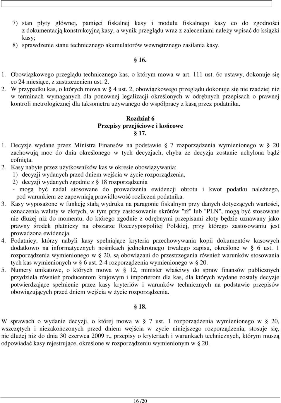 6c ustawy, dokonuje się co 24 miesiące, z zastrzeżeniem ust. 2. 2. W przypadku kas, o których mowa w 4 ust.