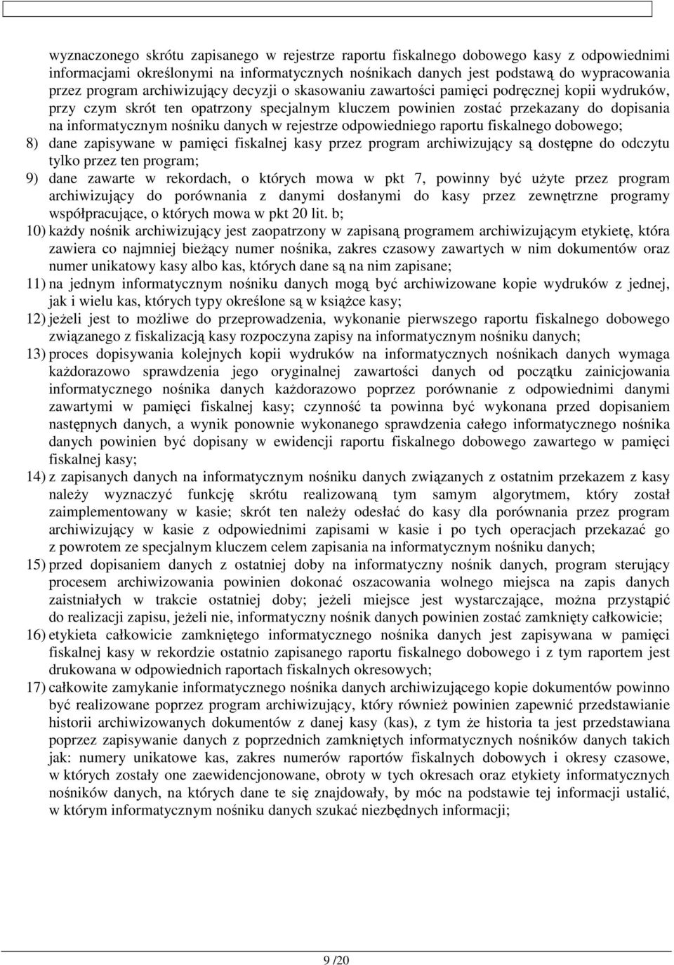 danych w rejestrze odpowiedniego raportu fiskalnego dobowego; 8) dane zapisywane w pamięci fiskalnej kasy przez program archiwizujący są dostępne do odczytu tylko przez ten program; 9) dane zawarte w