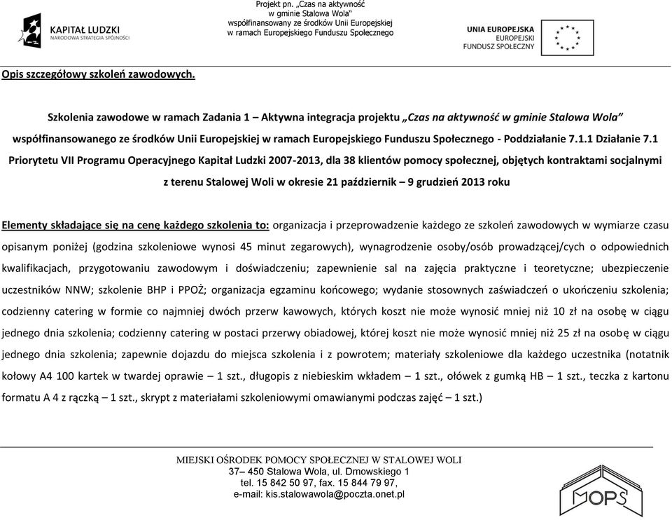 1 Priorytetu VII Programu Operacyjnego Kapitał Ludzki 2007-2013, dla 38 klientów pomocy społecznej, objętych kontraktami socjalnymi z terenu Stalowej Woli w okresie 21 październik 9 grudzień 2013