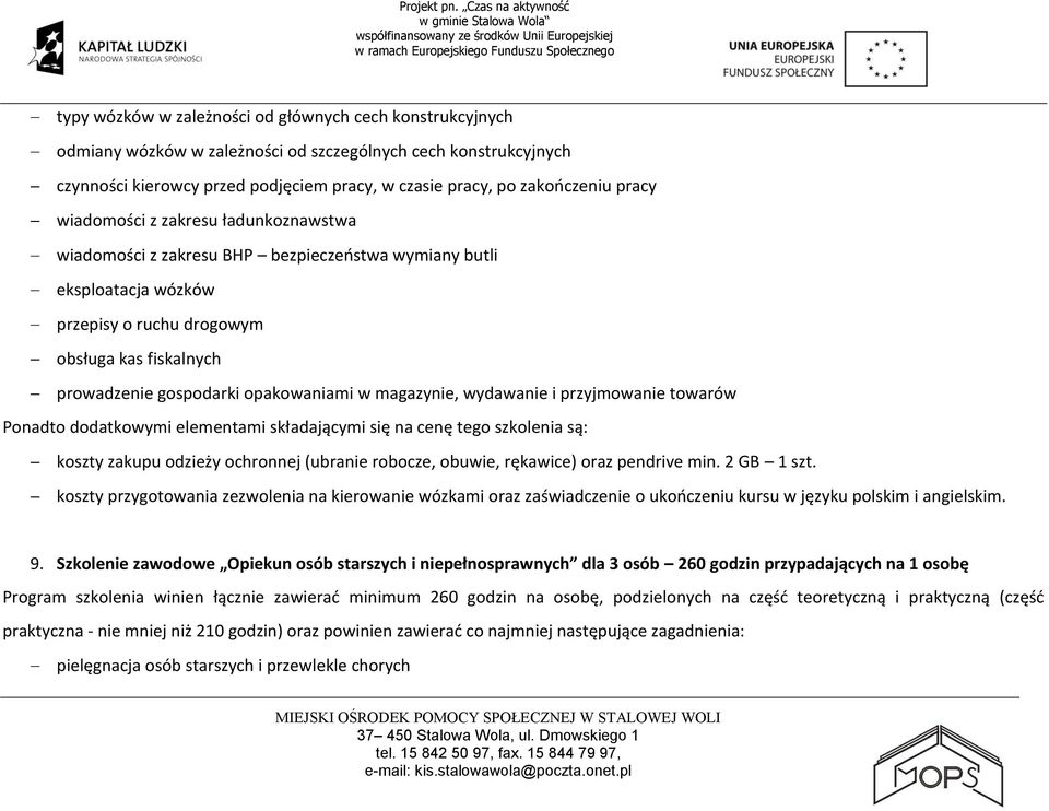 opakowaniami w magazynie, wydawanie i przyjmowanie towarów Ponadto dodatkowymi elementami składającymi się na cenę tego szkolenia są: koszty zakupu odzieży ochronnej (ubranie robocze, obuwie,