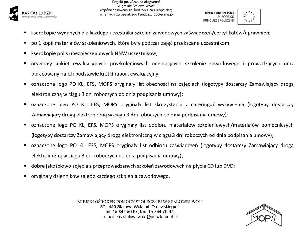 oznaczone logo PO KL, EFS, MOPS oryginały list obecności na zajęciach (logotypy dostarczy Zamawiający drogą elektroniczną w ciągu 3 dni roboczych od dnia podpisania umowy); oznaczone logo PO KL, EFS,