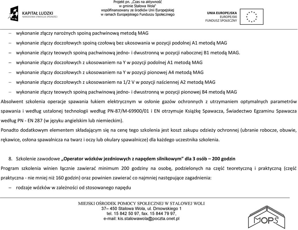 wykonanie złączy doczołowych z ukosowaniem na Y w pozycji podolnej A1 metodą MAG wykonanie złączy doczołowych z ukosowaniem na Y w pozycji pionowej A4 metodą MAG wykonanie złączy doczołowych z