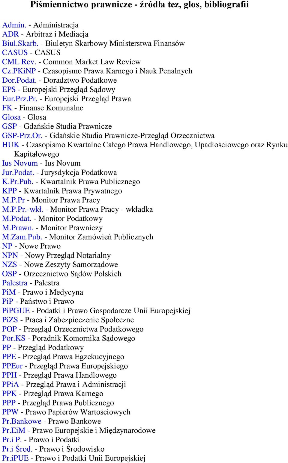 Or. - Gdańskie Studia Prawnicze-Przegląd Orzecznictwa HUK - Czasopismo Kwartalne Całego Prawa Handlowego, Upadłościowego oraz Rynku Kapitałowego Ius Novum - Ius Novum Jur.Podat.