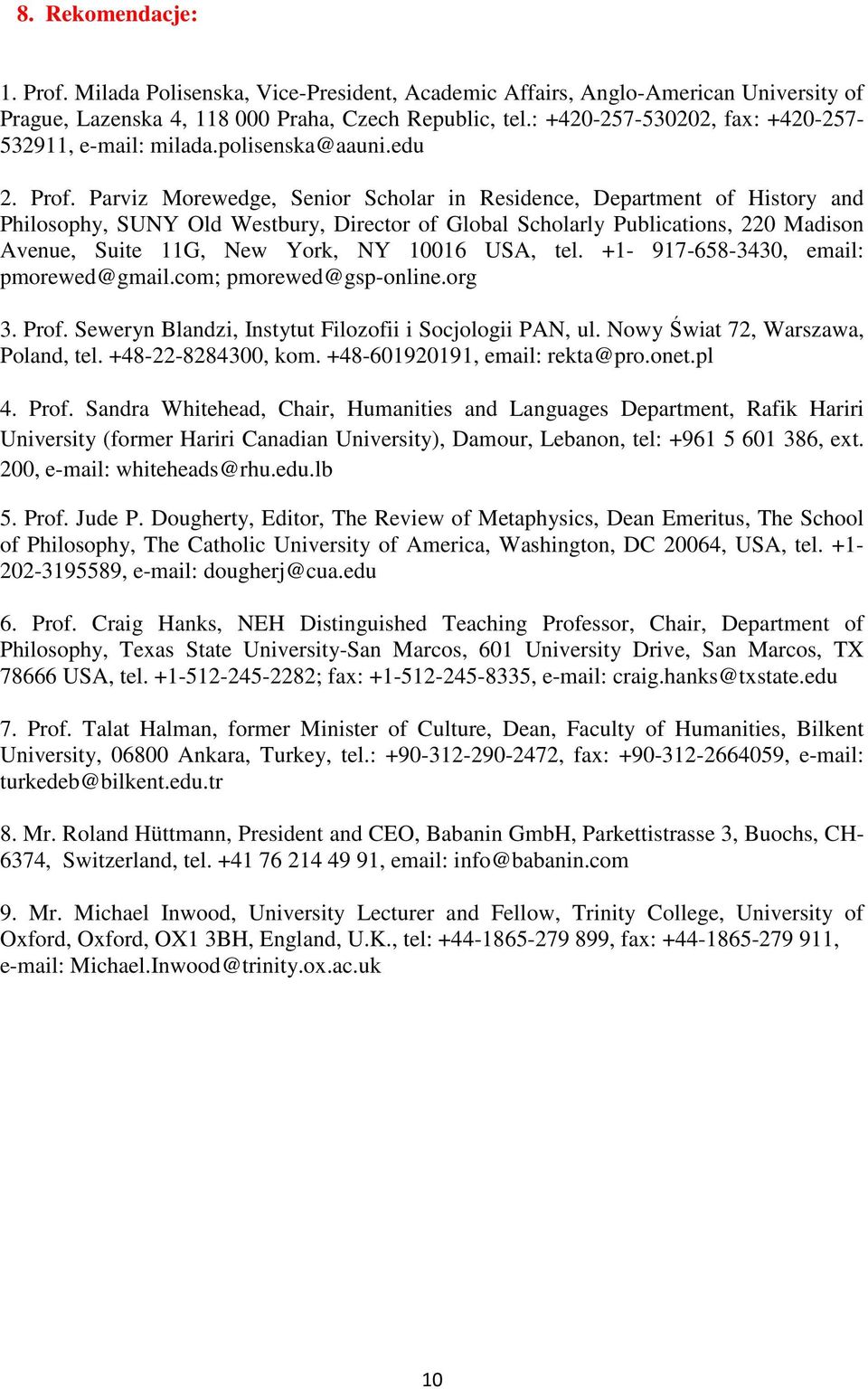 Parviz Morewedge, Senior Scholar in Residence, Department of History and Philosophy, SUNY Old Westbury, Director of Global Scholarly Publications, 220 Madison Avenue, Suite 11G, New York, NY 10016