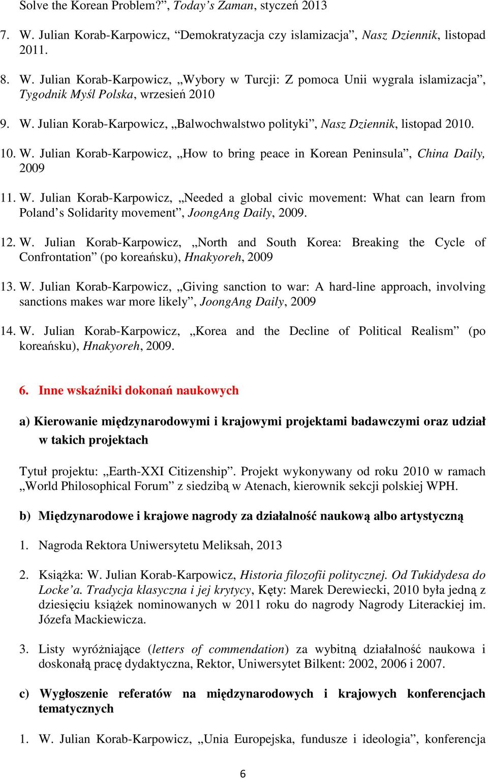 Julian Korab-Karpowicz, How to bring peace in Korean Peninsula, China Daily, 2009 11. W.