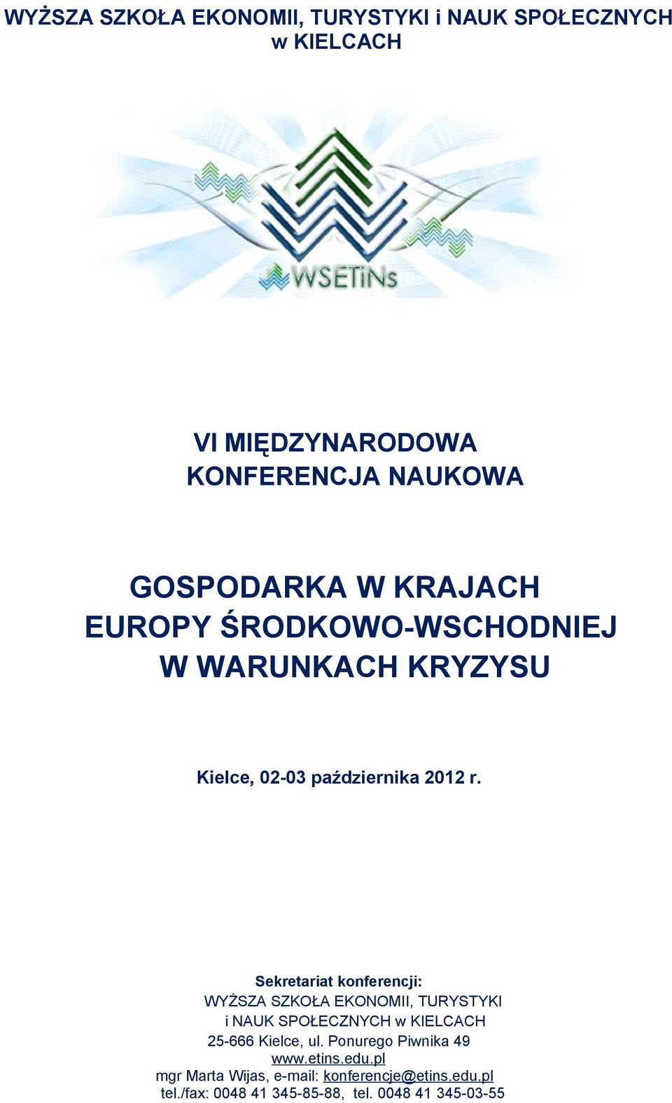 Sekretariat konferencji: WYŻSZA SZKOŁA EKONOMII, TURYSTYKI i NAUK SPOŁECZNYCH w KIELCACH 25-666 Kielce, ul.