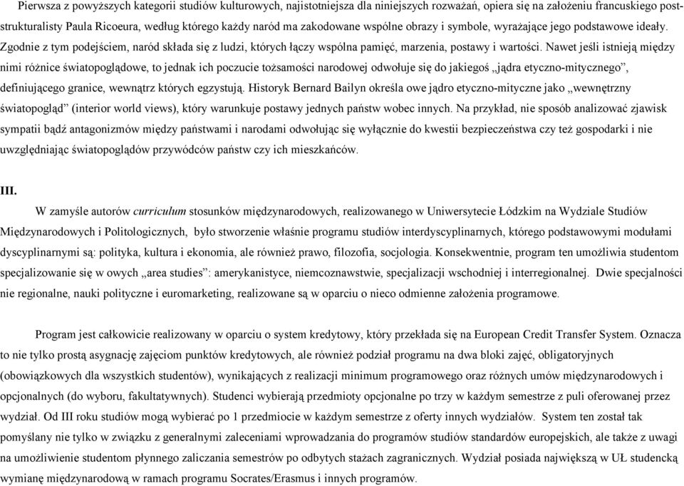 Nawet jeśli istnieją między nimi różnice światopoglądowe, to jednak ich poczucie tożsamości narodowej odwołuje się do jakiegoś jądra etyczno-mitycznego, definiującego granice, wewnątrz których