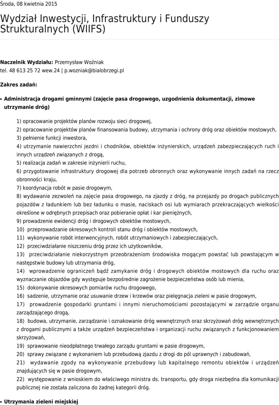 projektów planów finansowania budowy, utrzymania i ochrony dróg oraz obiektów mostowych, 3) pełnienie funkcji inwestora, 4) utrzymanie nawierzchni jezdni i chodników, obiektów inżynierskich, urządzeń