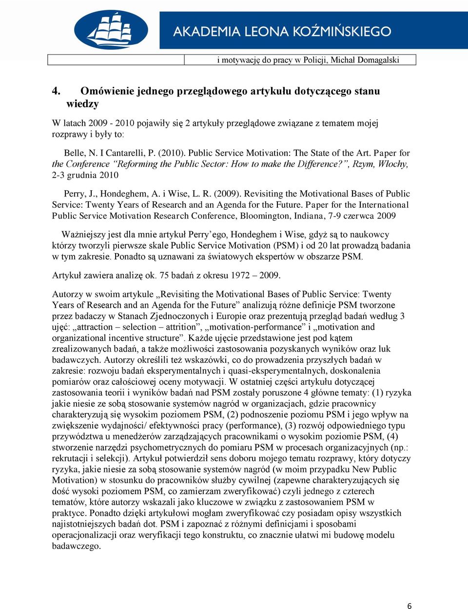 Public Service Motivation: The State of the Art. Paper for the Conference Reforming the Public Sector: How to make the Difference?, Rzym, Włochy, 2-3 grudnia 2010 Perry, J., Hondeghem, A. i Wise, L.