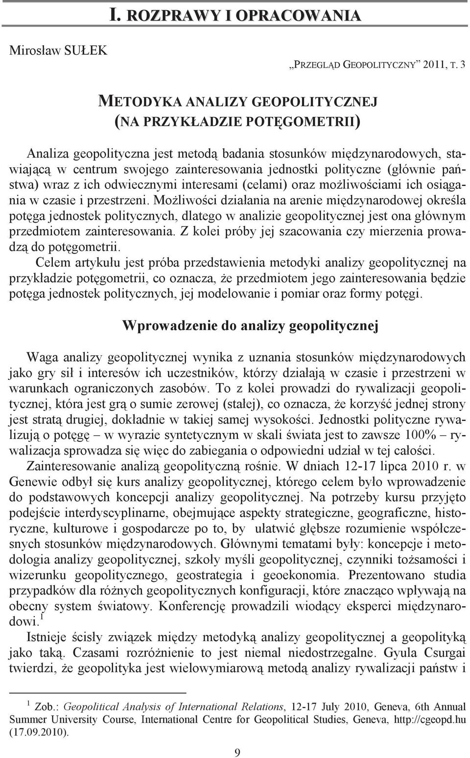 (głównie pastwa) wraz z ich odwiecznymi interesami (celami) oraz moliwociami ich osigania w czasie i przestrzeni.