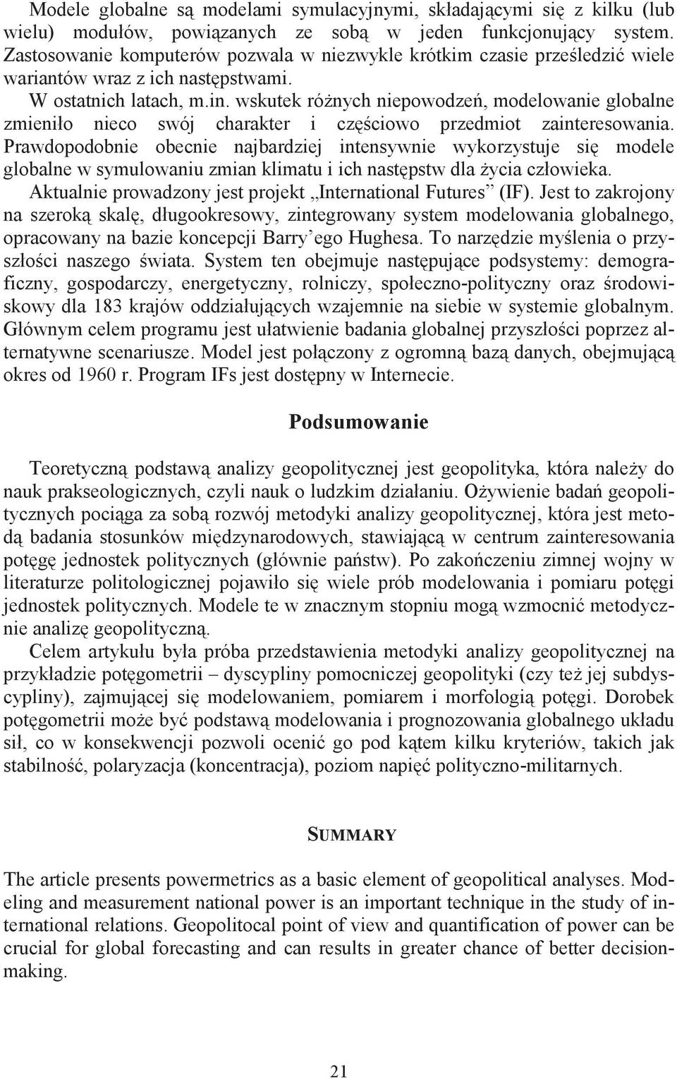 wskutek rónych niepowodze, modelowanie globalne zmieniło nieco swój charakter i czciowo przedmiot zainteresowania.