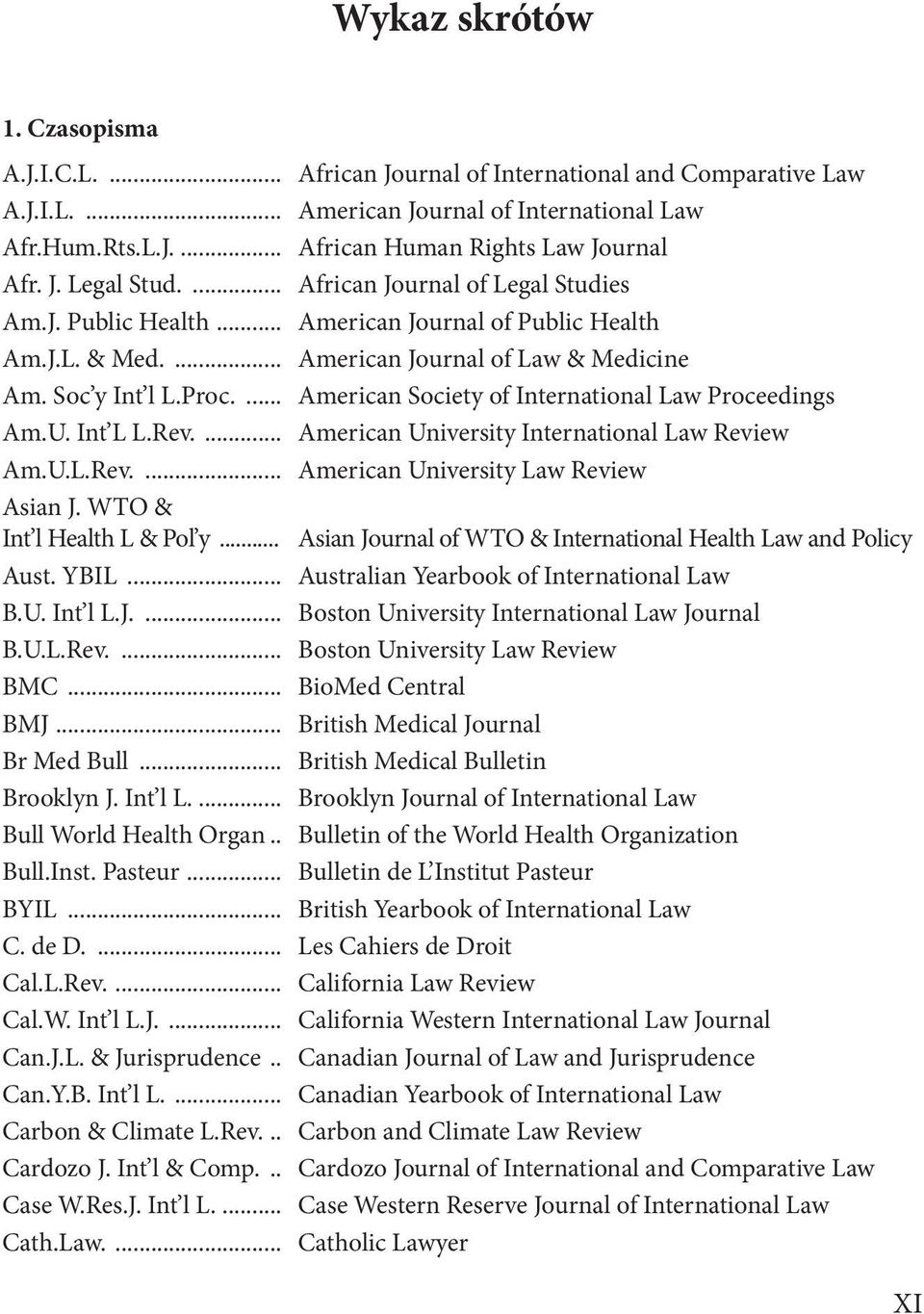 ... American Society of International Law Proceedings Am.U. Int L L.Rev.... American University International Law Review Am.U.L.Rev.... American University Law Review Asian J.