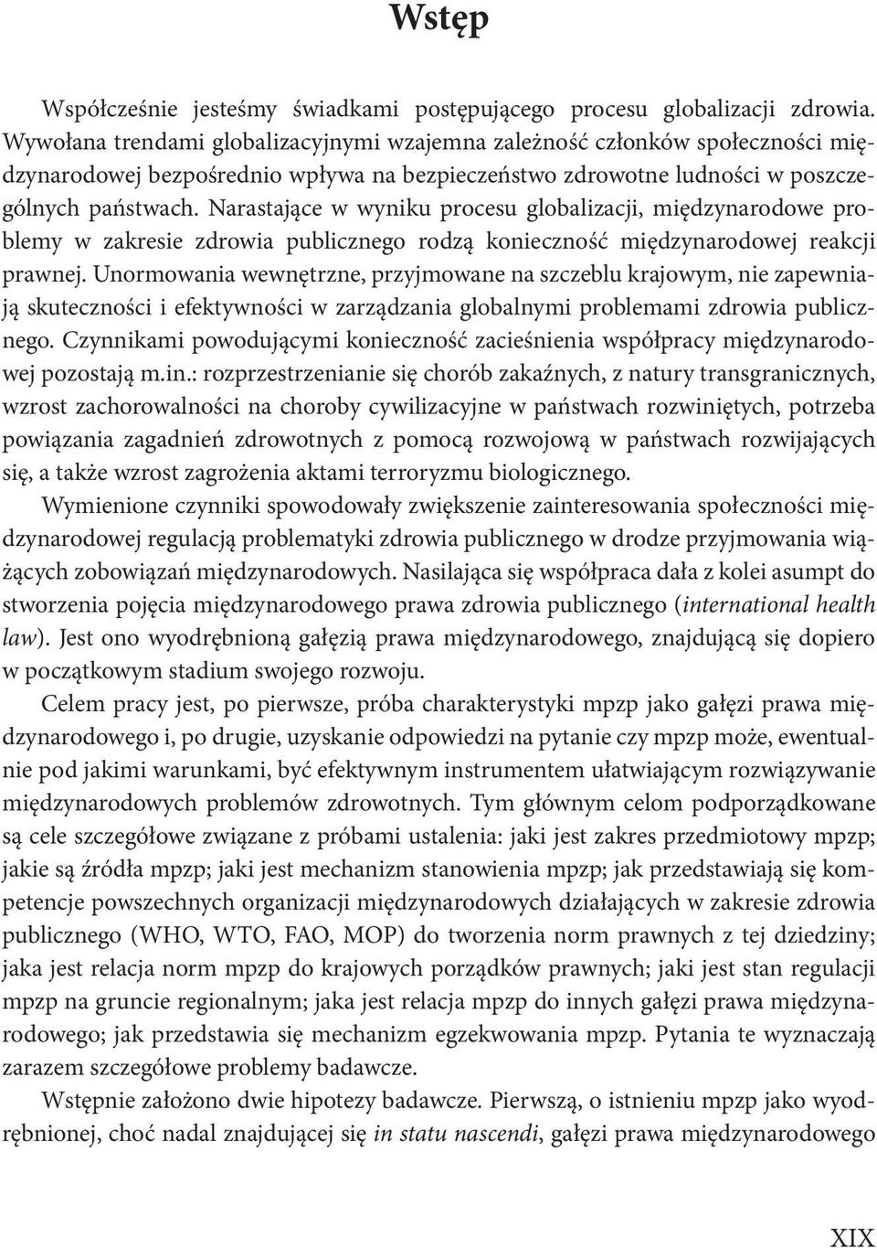 Narastające w wyniku procesu globalizacji, międzynarodowe problemy w zakresie zdrowia publicznego rodzą konieczność międzynarodowej reakcji prawnej.