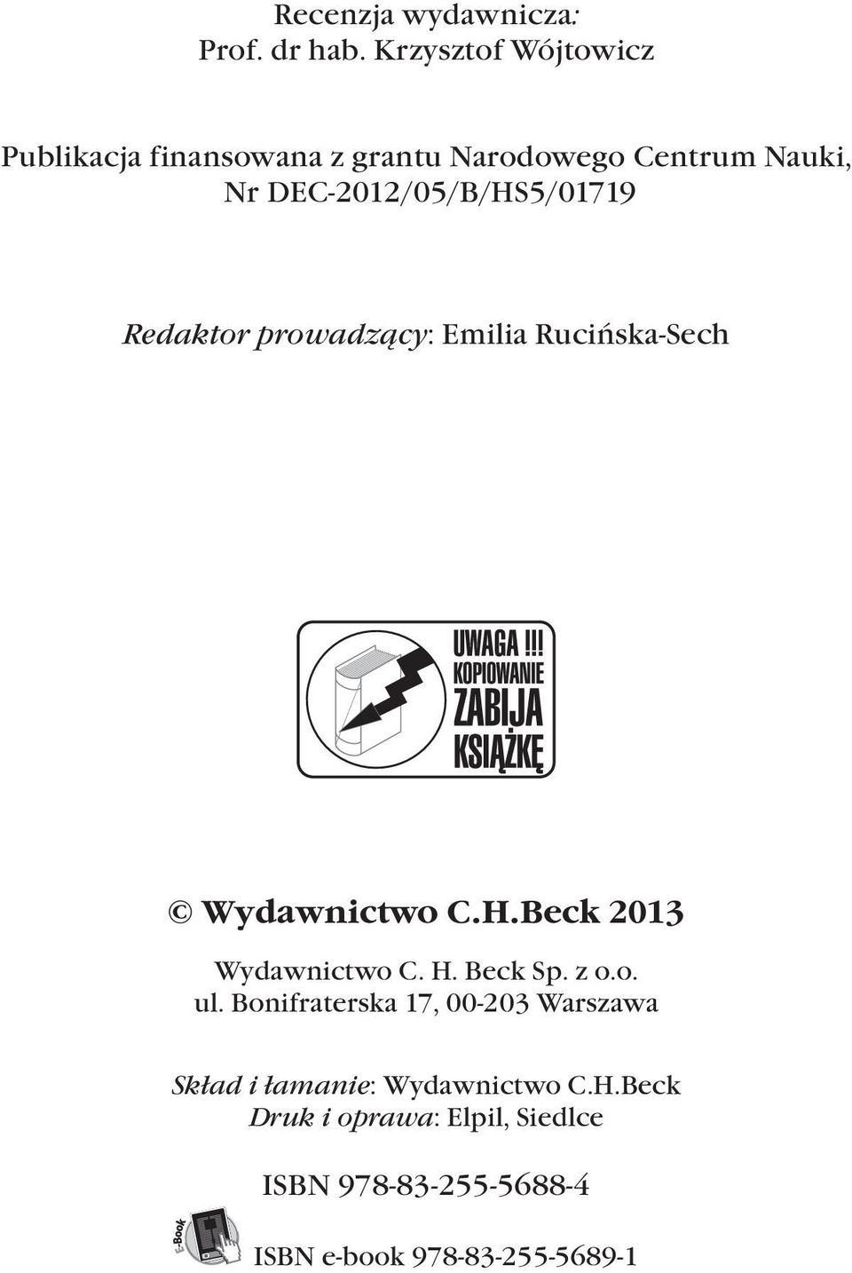 DEC-2012/05/B/HS5/01719 Redaktor prowadzący: Emilia Rucińska-Sech Wydawnictwo C.H.Beck 2013 Wydawnictwo C.