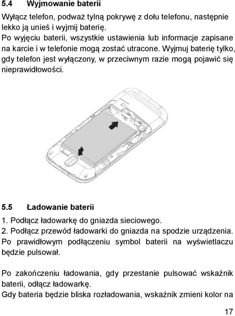 Wyjmuj baterię tylko, gdy telefon jest wyłączony, w przeciwnym razie mogą pojawić się nieprawidłowości. 5.5 Ładowanie baterii 1. Podłącz ładowarkę do gniazda sieciowego. 2.