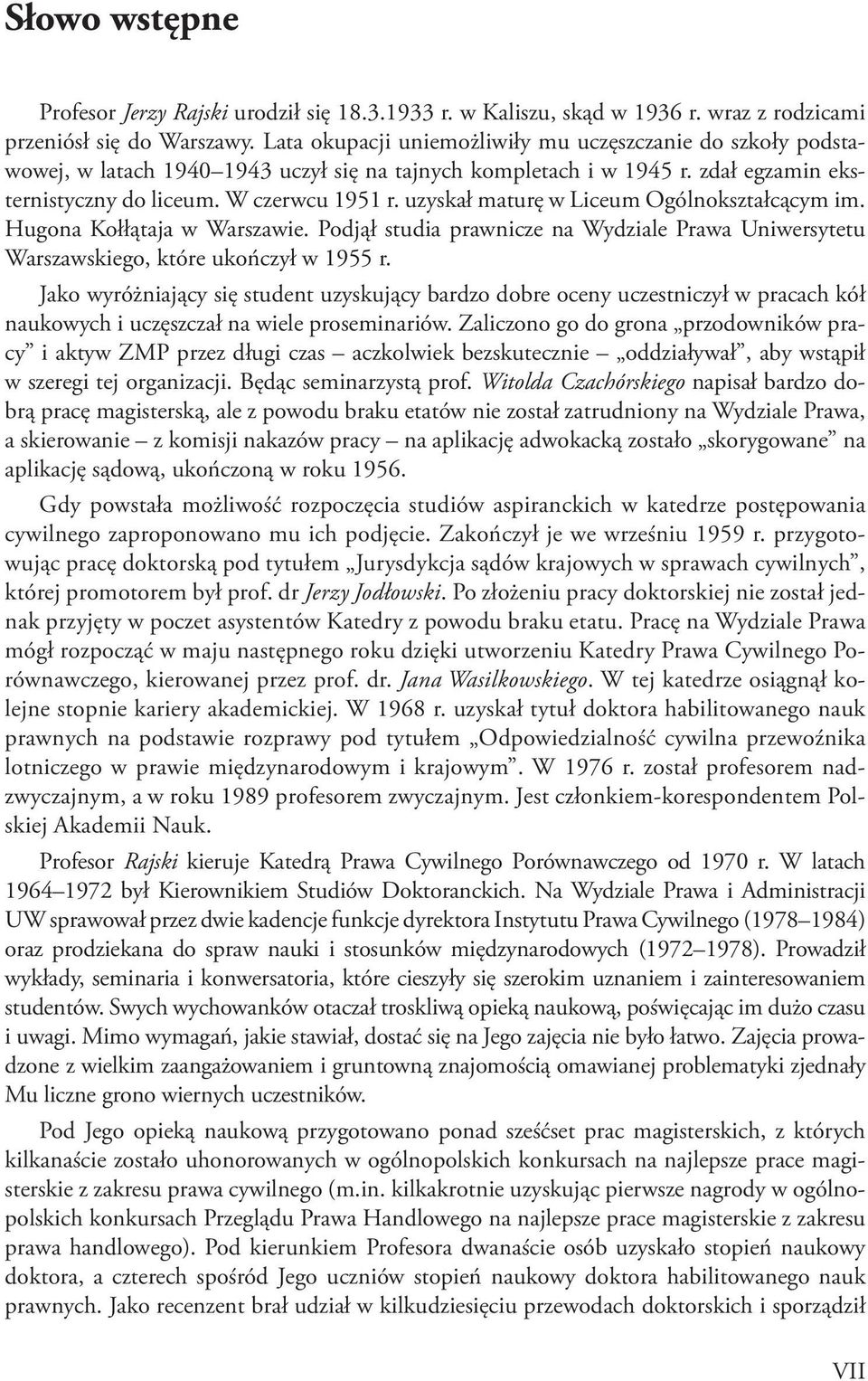 uzyskał maturę w Liceum Ogólnokształcącym im. Hugona Kołłątaja w Warszawie. Podjął studia prawnicze na Wydziale Prawa Uniwersytetu Warszawskiego, które ukończył w 1955 r.