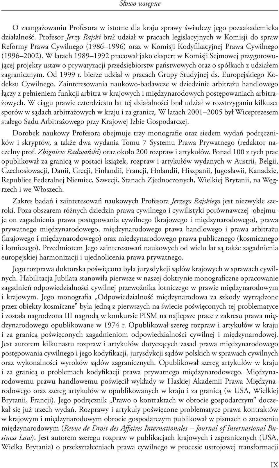 W latach 1989 1992 pracował jako ekspert w Komisji Sejmowej przygotowującej projekty ustaw o prywatyzacji przedsiębiorstw państwowych oraz o spółkach z udziałem zagranicznym. Od 1999 r.