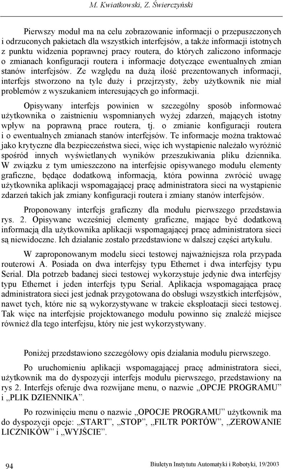 routera, do których zaliczono informacje o zmianach konfiguracji routera i informacje dotyczące ewentualnych zmian stanów interfejsów.