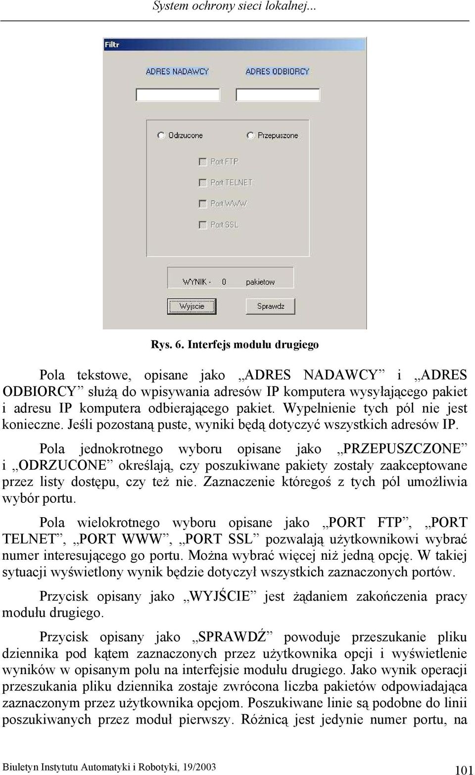 Wypełnienie tych pól nie jest konieczne. Jeśli pozostaną puste, wyniki będą dotyczyć wszystkich adresów IP.