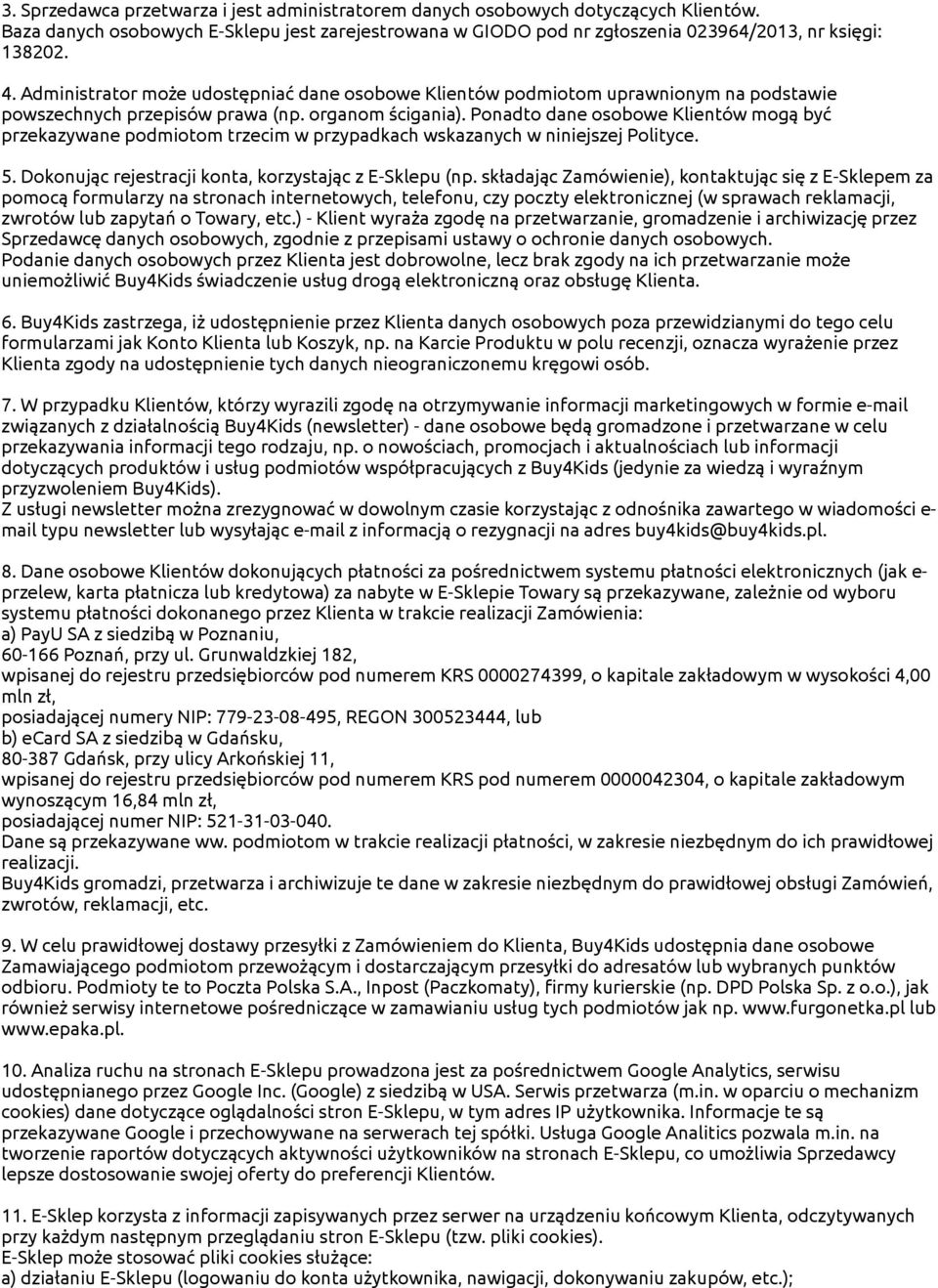 Ponadto dane osobowe Klientów mogą być przekazywane podmiotom trzecim w przypadkach wskazanych w niniejszej Polityce. 5. Dokonując rejestracji konta, korzystając z E-Sklepu (np.