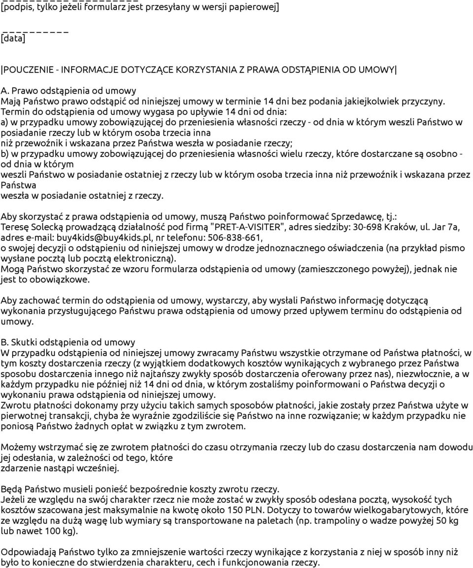 Termin do odstąpienia od umowy wygasa po upływie 14 dni od dnia: a) w przypadku umowy zobowiązującej do przeniesienia własności rzeczy - od dnia w którym weszli Państwo w posiadanie rzeczy lub w