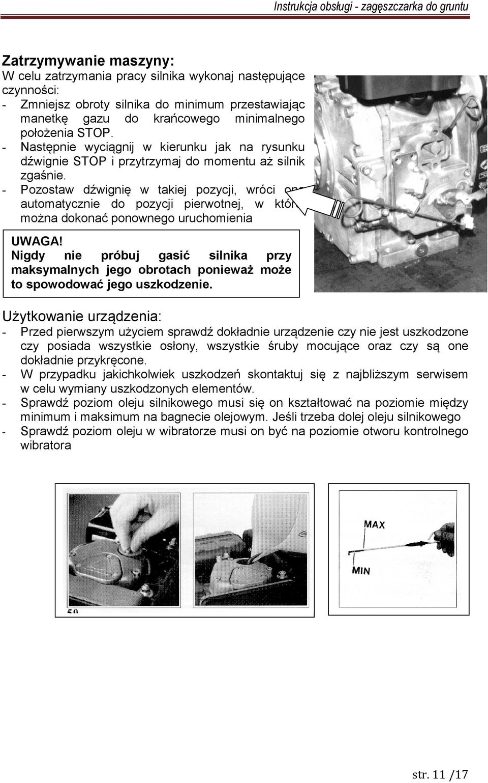 - Pozostaw dźwignię w takiej pozycji, wróci ona automatycznie do pozycji pierwotnej, w której można dokonać ponownego uruchomienia UWAGA!