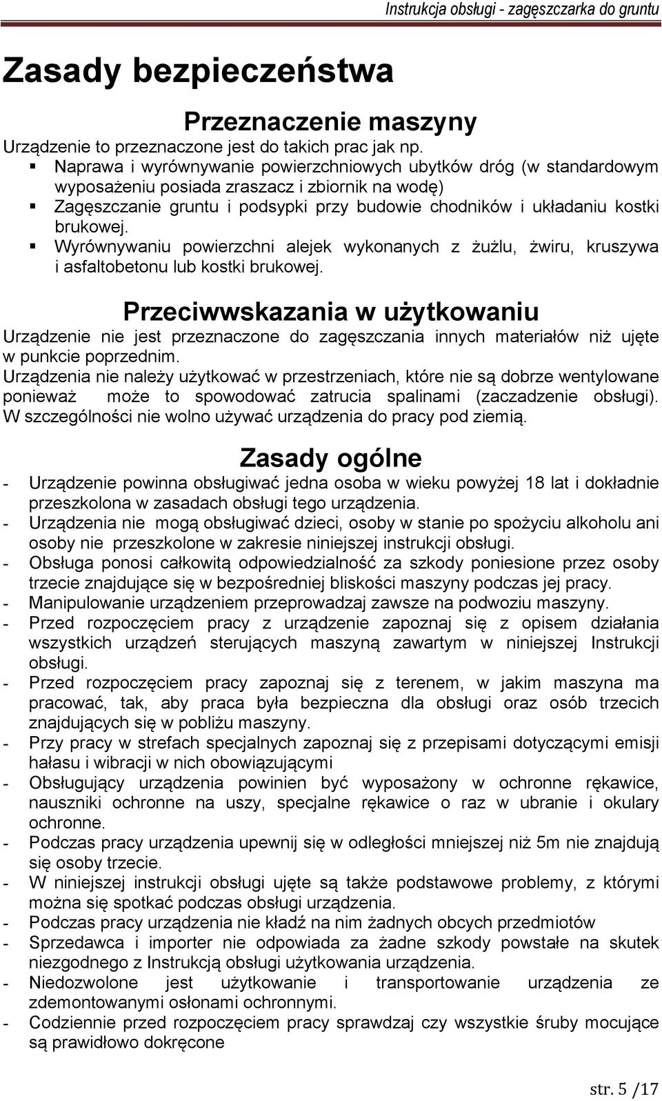 Wyrównywaniu powierzchni alejek wykonanych z żużlu, żwiru, kruszywa i asfaltobetonu lub kostki brukowej.